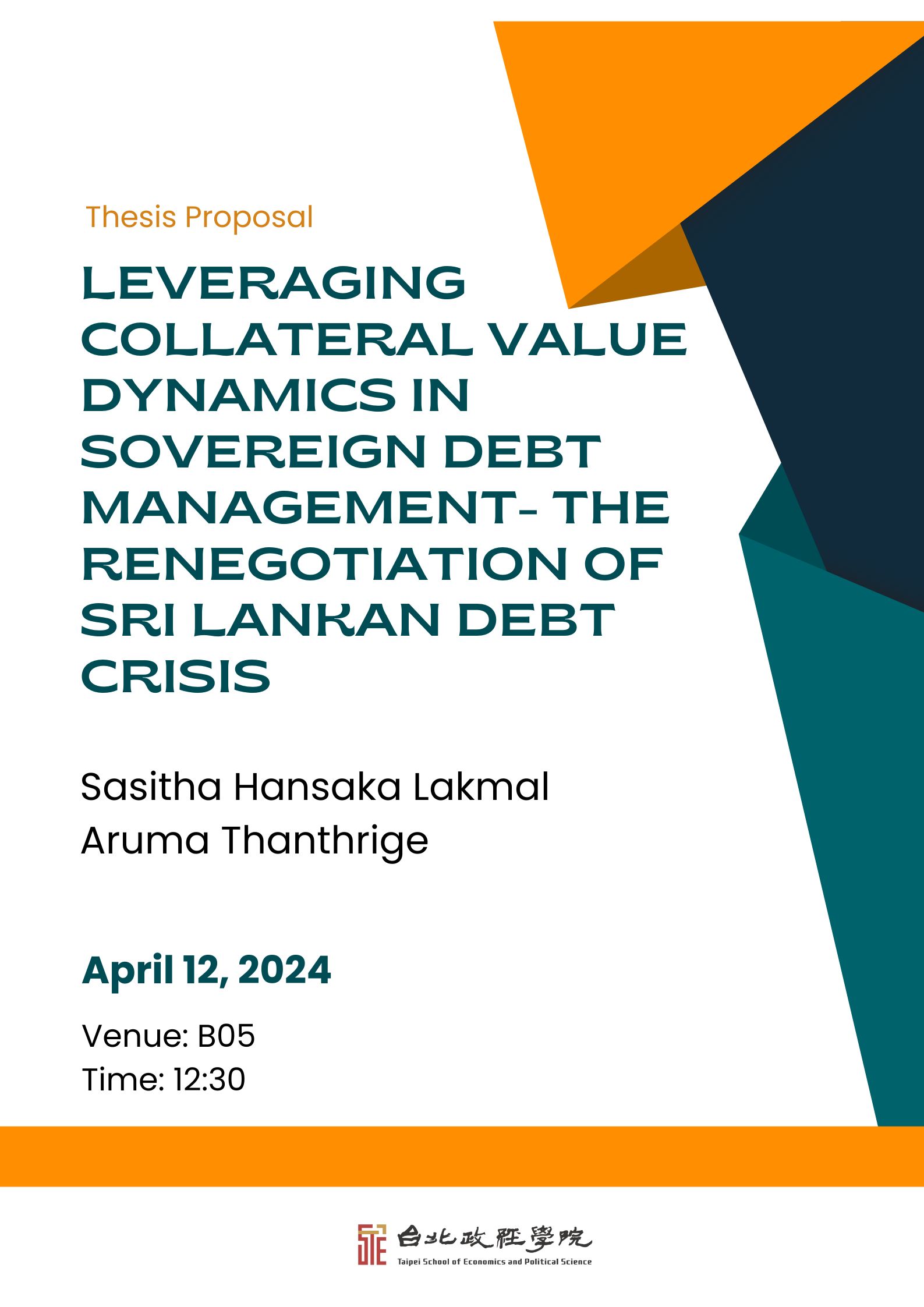 MA Thesis Proposal Presentation at B05 on April 12 2024 at 12:30 PM titled "Leveraging Collateral Value Dynamics in Sovereign Debt Management- The  Renegotiation of Sri Lankan Debt Crisis" by Sasitha Hansaka Lakmal Aruma Thanthrige