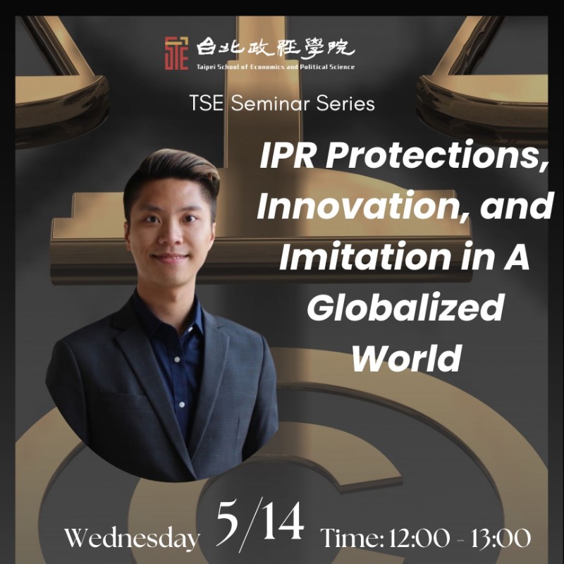 Spring 2025 Seminar Series | IPR Protections, Innovation, and Imitation in A Globalized World