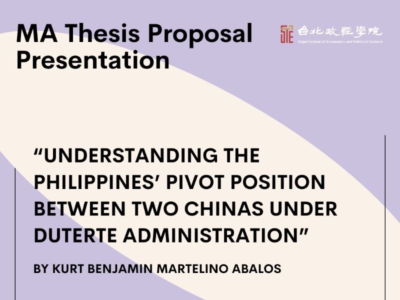 MA Thesis Proposal Presentation at A10 on Wednesday 17 January 2024 at 13:30 titled "Understanding The Philippines’ Pivot Position Between Two Chinas Under Duterte Administration" by Kurt Benjamin Martelino Abalos