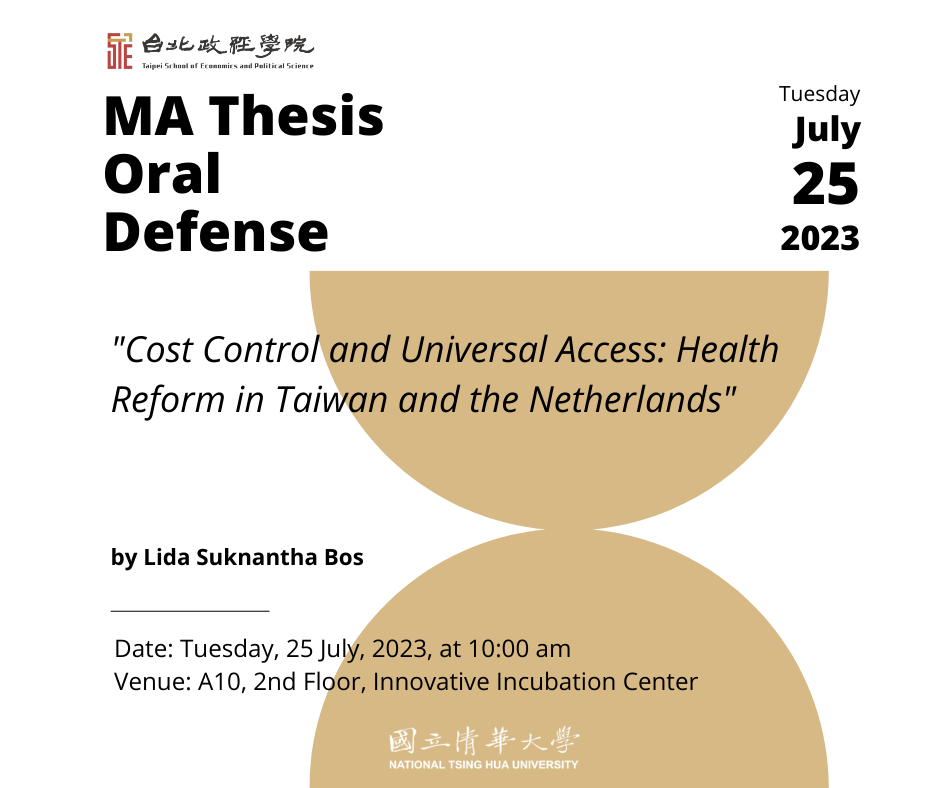 MA Thesis Oral Defense at A10 on Tuesday 25 July 2023 at 10:00 am titled "Cost Control and Universal Access: Health Reform in Taiwan and the Netherlands" by Lida Suknantha Bos