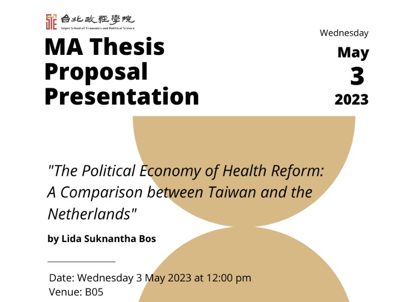 MA Thesis Proposal Presentation at B05 on Wednesday 3 May 2023 at 12:00 pm titled "The Political Economy of Health Reform: A Comparison between Taiwan and the Netherlands" by Lida Suknantha Bos